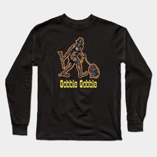 Gobble Gobble Bigfoot Long Sleeve T-Shirt